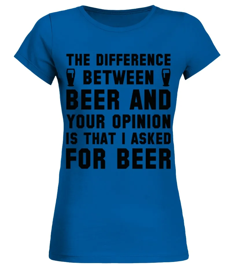 Beer And Your Opinion T Shirt Camiseta cuello redondo Mujer