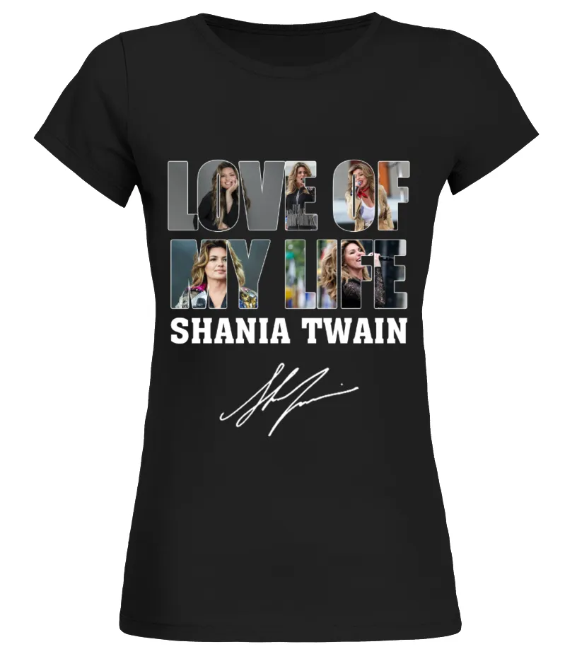 LOVE OF MY LIFE - SHANIA TWAIN Camiseta cuello redondo Mujer