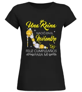 Una Reina nacío en el Noviembre. Feliz cumpleanos para mí Camiseta cuello redondo Mujer